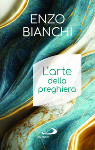 L'arte della preghiera - Enzo Bianchi