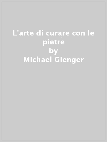 L'arte di curare con le pietre - Michael Gienger