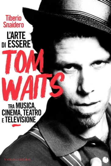 L'arte di essere Tom Waits - Tiberio Snaidero