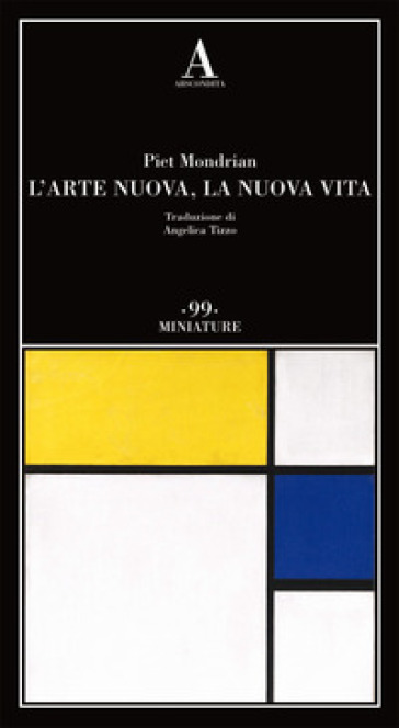 L'arte nuova, la nuova vita - Piet Mondrian