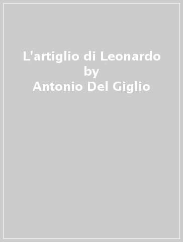 L'artiglio di Leonardo - Antonio Del Giglio