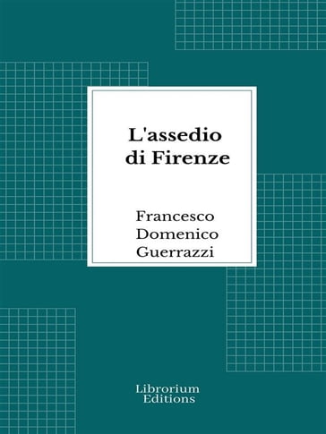 L'assedio di Firenze - Francesco Domenico Guerrazzi