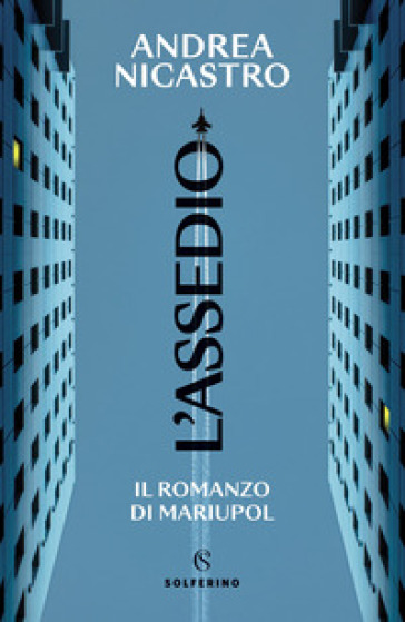 L'assedio. Il romanzo di Mariupol - Andrea Nicastro