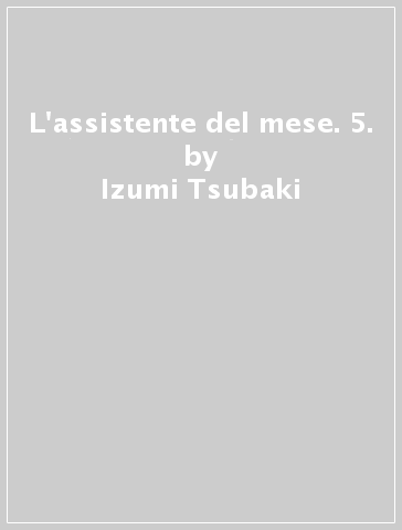 L'assistente del mese. 5. - Izumi Tsubaki