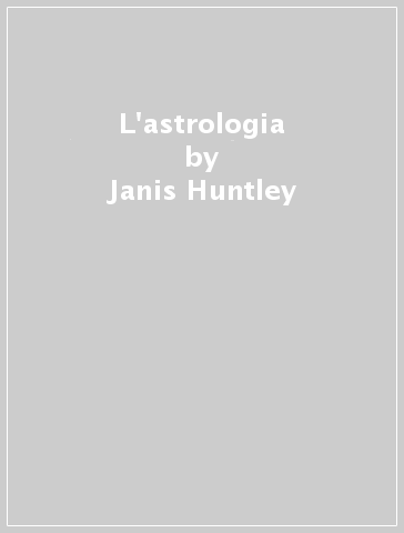 L'astrologia - Janis Huntley