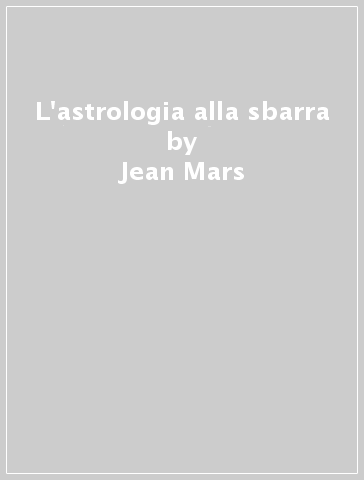 L'astrologia alla sbarra - Jean Mars