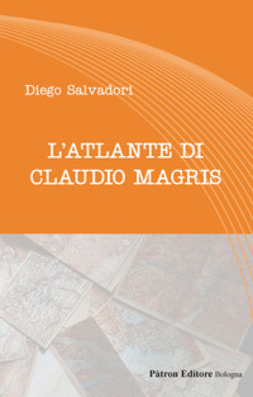 L'atlante di Claudio Magris - Diego Salvadori