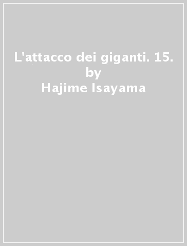 L'attacco dei giganti. 15. - Hajime Isayama