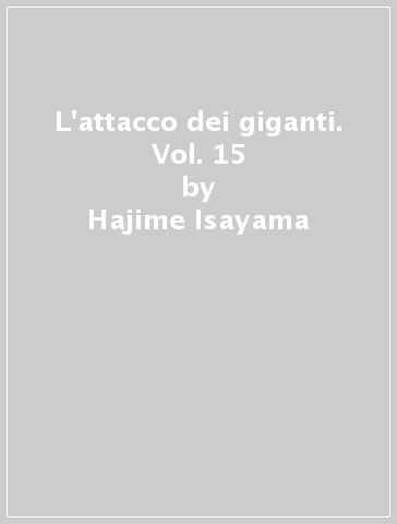 L'attacco dei giganti. Vol. 15 - Hajime Isayama