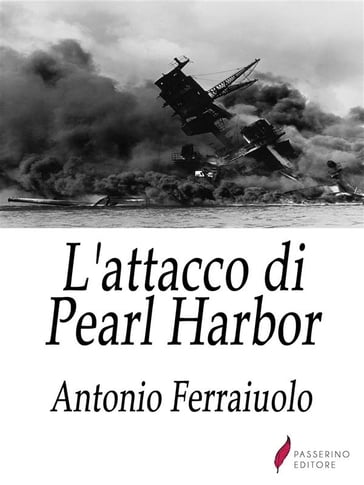 L'attacco di Pearl Harbor - Antonio Ferraiuolo