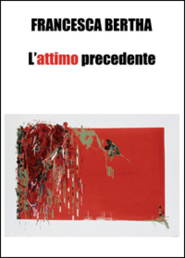 L'attimo precedente - Francesca Bertha