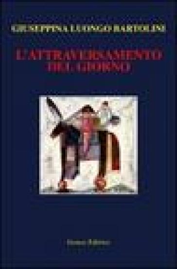 L'attraversamento del giorno - Giuseppina Luongo Bartolini