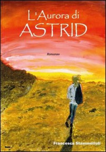 L'aurora di Astrid - Francesca Stammelluti