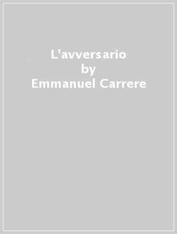 L'avversario - Emmanuel Carrere