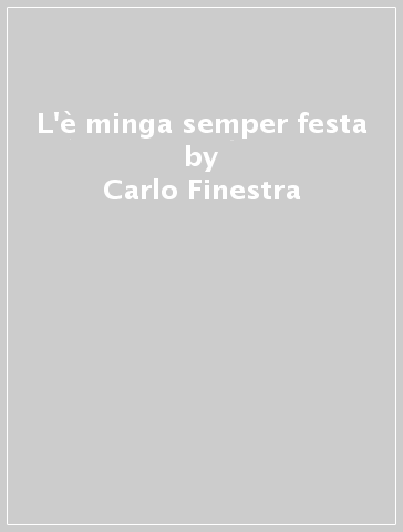 L'è minga semper festa - Carlo Finestra