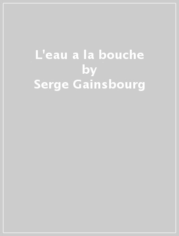 L'eau a la bouche - Serge Gainsbourg