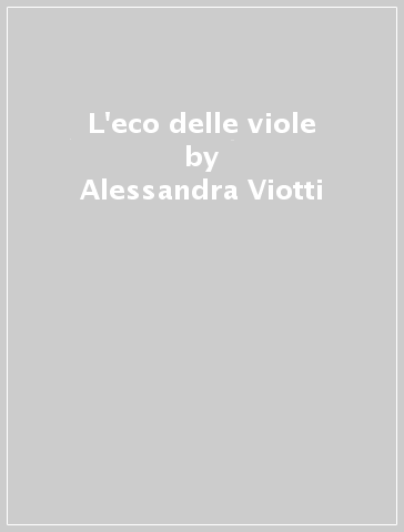L'eco delle viole - Alessandra Viotti