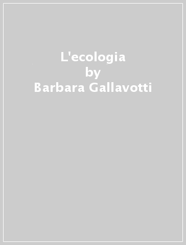 L'ecologia - Barbara Gallavotti