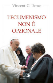 L ecumenismo non è opzionale