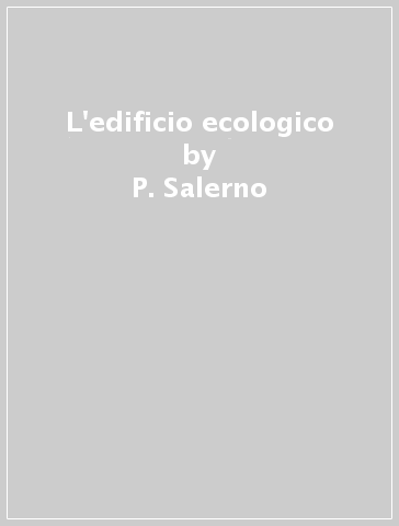 L'edificio ecologico - P. Salerno - Andrea Sillani