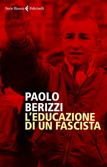 L'educazione di un fascista - Paolo Berizzi