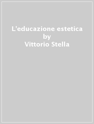 L'educazione estetica - Vittorio Stella | 