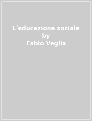 L'educazione sociale - Fabio Veglia