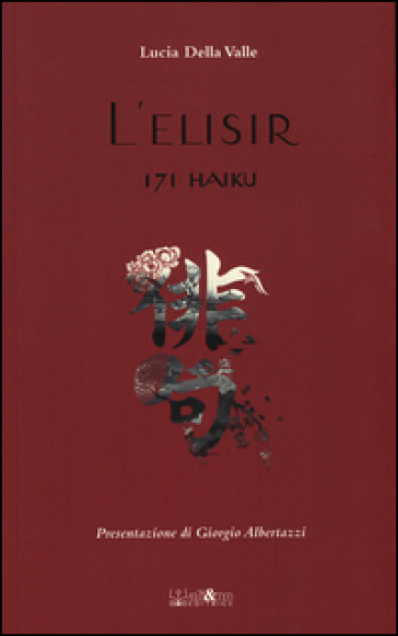 L'elisir. 171 haiku - Lucia Della Valle