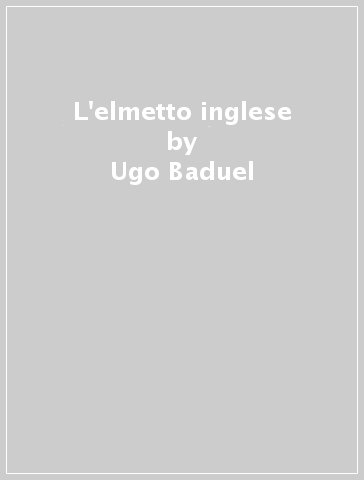 L'elmetto inglese - Ugo Baduel