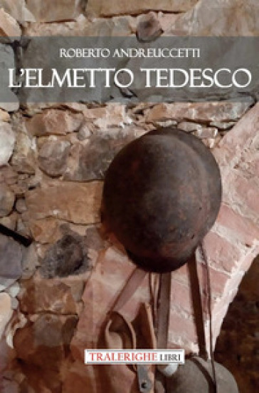 L'elmetto tedesco - Roberto Andreuccetti