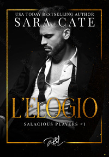 L'elogio. Salacious playes. 1. - Sara Cate