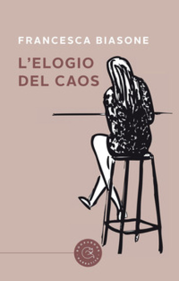 L'elogio del caos - Francesca Biasone