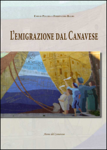 L'emigrazione dal Canavese - Emilio Pinchia - Ferdinando Balbo