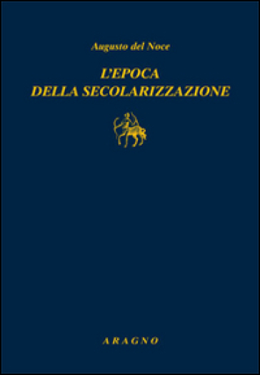 L'epoca della secolarizzazione - Augusto Del Noce