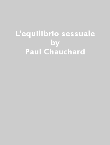 L'equilibrio sessuale - Paul Chauchard