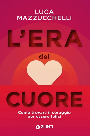 L'era del cuore - Luca Mazzucchelli