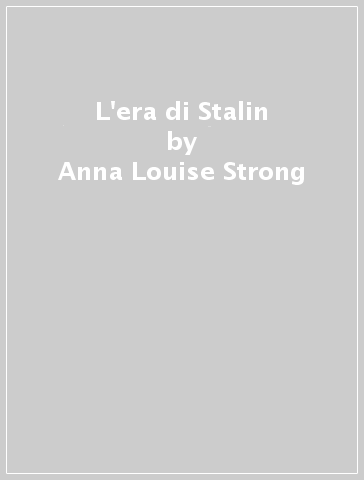 L'era di Stalin - Anna Louise Strong