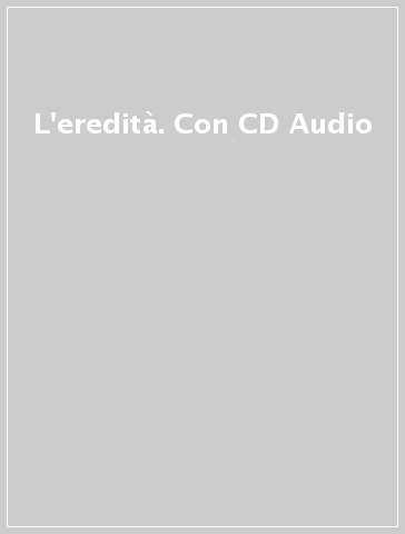 L'eredità. Con CD Audio