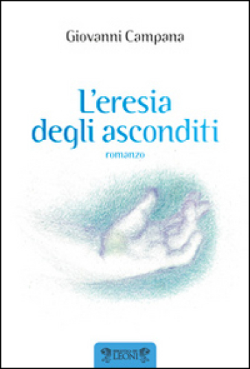 L'eresia degli asconditi - Giovanni Campana