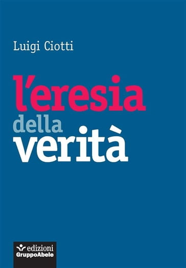 L'eresia della verità - Luigi Ciotti
