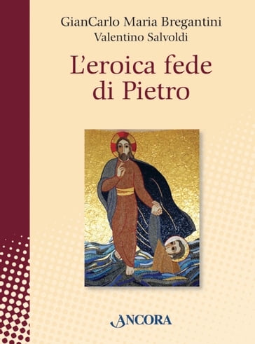 L'eroica fede di Pietro - Giancarlo Maria Bregantini - Salvoldi Valentino