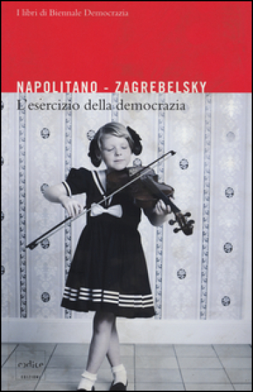 L'esercizio della democrazia - Gustavo Zagrebelsky - Giorgio Napolitano