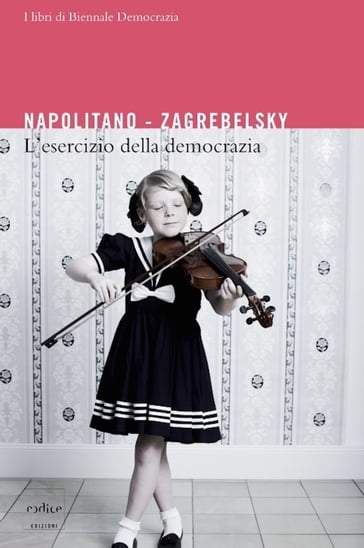 L'esercizio della democrazia - Napolitano Giorgio - Zagrebelsky Gustavo