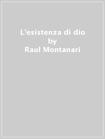 L'esistenza di dio - Raul Montanari