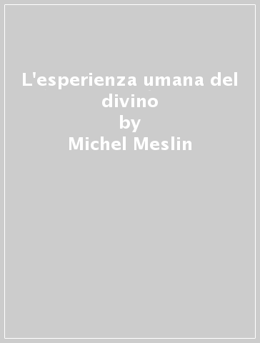 L'esperienza umana del divino - Michel Meslin