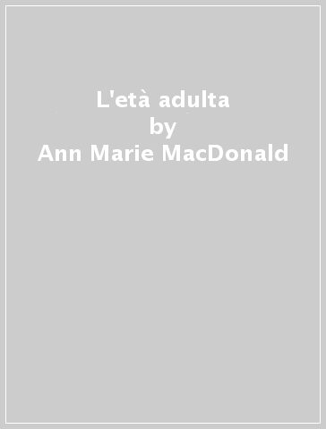 L'età adulta - Ann-Marie MacDonald