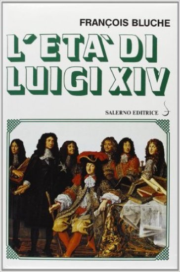 L'età di Luigi XIV - Francois Bluche