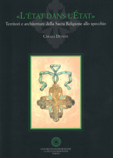 «L'état dans l'état». Territori e architetture della Sacra Religione allo specchio - Chiara Devoti
