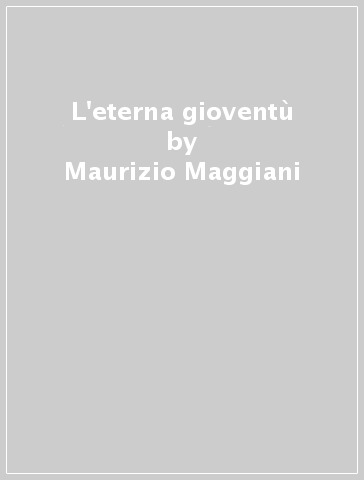 L'eterna gioventù - Maurizio Maggiani