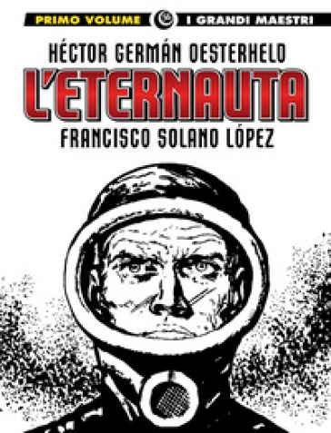 L'eternauta. Vol. 1 - Héctor Germán Oesterheld - Francisco Solano Lopez